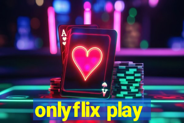 onlyflix play